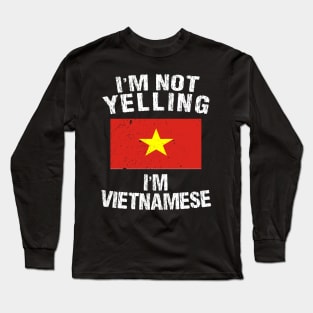 I'm Not Yelling I'm Vietnamese Long Sleeve T-Shirt